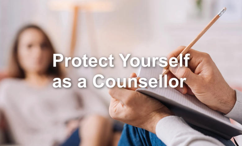 Protect Yourself as a Counsellor